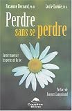 Perdre sans se perdre : Savoir traverser les pertes de la vie