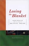 Losing the Blanket: Australia and the End of Britain's Empire