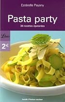 Pasta Party : 30 Recettes épatantes