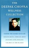 The Deepak Chopra Wellness Collection: Ageless Body, Timeless Mind; Journey into Healing; The Way of the Wizard