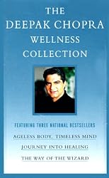 The Deepak Chopra Wellness Collection: Ageless Body, Timeless Mind; Journey into Healing; The Way of the Wizard