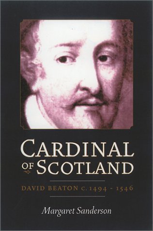 Cardinal of Scotland: David Beaton, 1494-1546