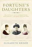 Review Atlantic Books  / Fortune's Daughters: The Extravagant Lives of the Jerome Sisters - Jennie Churchill, Clara Frewen and Leonie Leslie