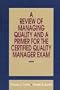 A Review of Managing Quality and a Primer for the Certified Quality Manager Exam
