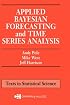 Applied Bayesian Forecasting and Time Series Analysis (Chapman & Hall Texts in Statistical Science)