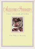 Alexandra Stoddard's Tea Celebrations: The Way to Serenity Alexandra Stoddard