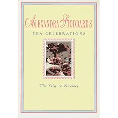 Alexandra Stoddard's Tea Celebrations: The Way to Serenity