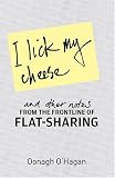 Books : I Lick My Cheese and Other Notes: From the Frontline of Flatsharing