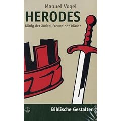 Herodes. K�nig der Juden, Freund der R�mer (Biblische Gestalten)
