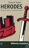 Herodes. K�nig der Juden, Freund der R�mer (Biblische Gestalten)