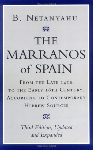 The Marranos of Spain: From the Late 14th to the Early 16th Century, According to Contemporary Hebrew Sources