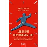 Leben mit der inneren Uhr: Wie die Chronobiologie unsere Gesundheit, Wirtschaft und Gesellschaft beeinflusstvon "Jan-Dirk Fauteck"