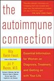 The Autoimmune Connection: Essential Information for Women on Diagnosis, Treatment, and Getting On With Your Life