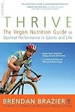 Thrive: The Vegan Nutrition Guide to Optimal Performance in Sports and Life [THRIVE]