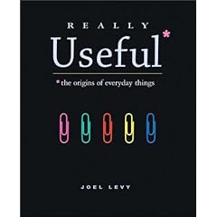 Really Useful: The Origins of Everyday Things