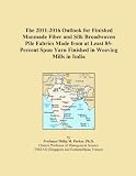 The 2011-2016 Outlook for Finished Manmade Fiber and Silk Broadwoven Pile Fabrics Made from at Least 85-Percent Spun Yarn Finished in Weaving Mills in India