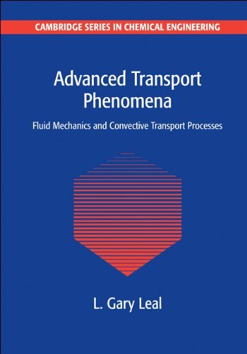 By L. Gary Leal Advanced Transport Phenomena: Fluid Mechanics and Convective Transport Processes (Cambridge Series i (1st Edition)