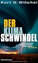 Der Klimaschwindel: Erderw&auml;rmung, Treibhauseffekt, Klimawandel - die Fakten