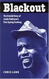 Blackout: The Untold Story of Jackie Robinsons First Spring Training