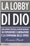 La lobby di Dio. Fede, affari e politica. La prima inchiesta su Comunione e Liberazione e la Compagnia delle opere