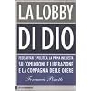 La lobby di Dio. Fede, affari e politica. La prima inchiesta su Comunione e Liberazione e la Compagnia delle opere
