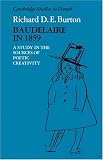Baudelaire in 1859: A Study in the Sources of Poetic Creativity (Cambridge Studies in French)