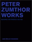 Peter Zumthor Works: Buildings and Projects 1979-1997