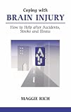Coping With Brain Injury: How to Help after Accidents, Strokes and Illness