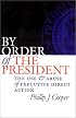 By Order of the President: The Use and Abuse of Executive Direct Action