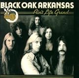 Black Oak Arkansas - Ain t Life Grand