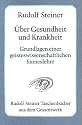 Über Gesundheit und Krankheit: Grundlagen einer geisteswissenschaftlichen Sinneslehre. Achtzehn Vorträge gehalten vor den Arbeitern am Goetheanumbau ... für die Arbeiter am Goetheanumbau, II)