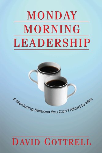 Monday Morning Leadership: 8 Mentoring Sessions You Can't Afford to Miss