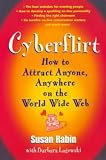 Cyberflirt: How to Attract Anyone, Anywhere on the World Wide Web