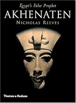 Akhenaten: Egypt's False Prophet