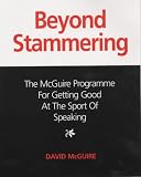Beyond Stammering: The McGuire Programme for Getting Good at the Sport of Speaking