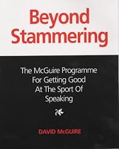 Beyond Stammering: The McGuire Programme for Getting Good at the Sport of Speaking