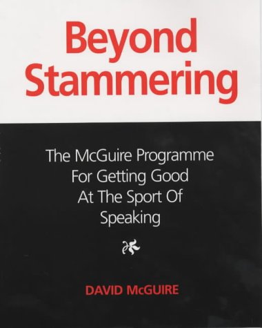 Beyond Stammering: The McGuire Programme for Getting Good at the Sport of Speaking