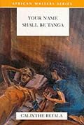 Your Name Shall Be Tanga (African Writers Series)