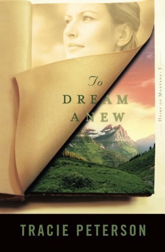 To Dream Anew (Heirs of Montana #3) (Volume 3) by Peterson, Tracie (September 1, 2004) Paperback