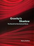 Gravity's shadow : the search for gravitational waves