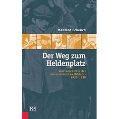 Der Weg zum Heldenplatz. Eine Geschichte der �sterreichischen Diktatur 1933-1938