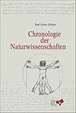 Chronologie der Naturwissenschaften: Der Weg der Mathematik und der Naturwissenschaften von den Anf�ngen in das 21. Jahrhundert. 13000 Eintr�ge nach Jahren geordnet - 