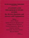 Anatomy and Physiology Study Guide: Key Review Questions and Answers with Explanations (Volume 3: Nerve Tissue, Spinal Nerves & Spinal Cord, Cranial Nerves & Brain, Neural Integrative, Motor & Sensory Systems, Autonomic Nervous System, Special Senses)