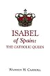 Isabel of Spain: The Catholic Queen
