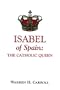 Isabel of Spain: The Catholic Queen