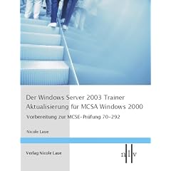 Der Windows Server 2003 Trainer, Aktualisieren f�r MCSA Windows 2000, Vorbereitung zur MCSE-Pr�fung 70-292