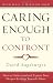 Caring Enough to Confront: How to Understand and Express Your Deepest Feelings Toward Others