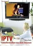 IPTV: Kabelfernsehen aus dem Internet