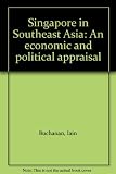 Singapore in Southeast Asia : an economic and political appraisal