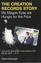The Creation Records Story: My Magpie Eyes are Hungry for the Prize